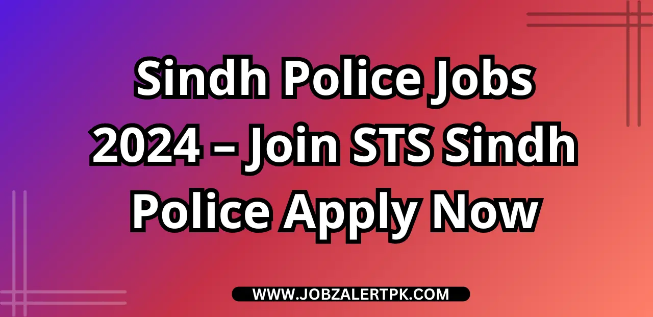 Sindh Police Jobs 2024 – Join STS Sindh Police Jobs Apply Now