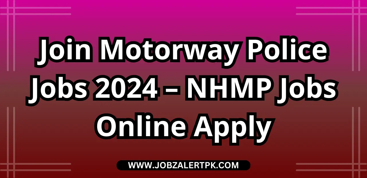 Join Motorway Police Jobs 2024 – NHMP Jobs Online Apply