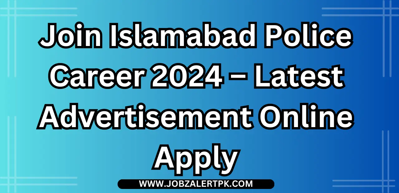 Join Islamabad Police Career 2024 – Latest Advertisement Online Apply