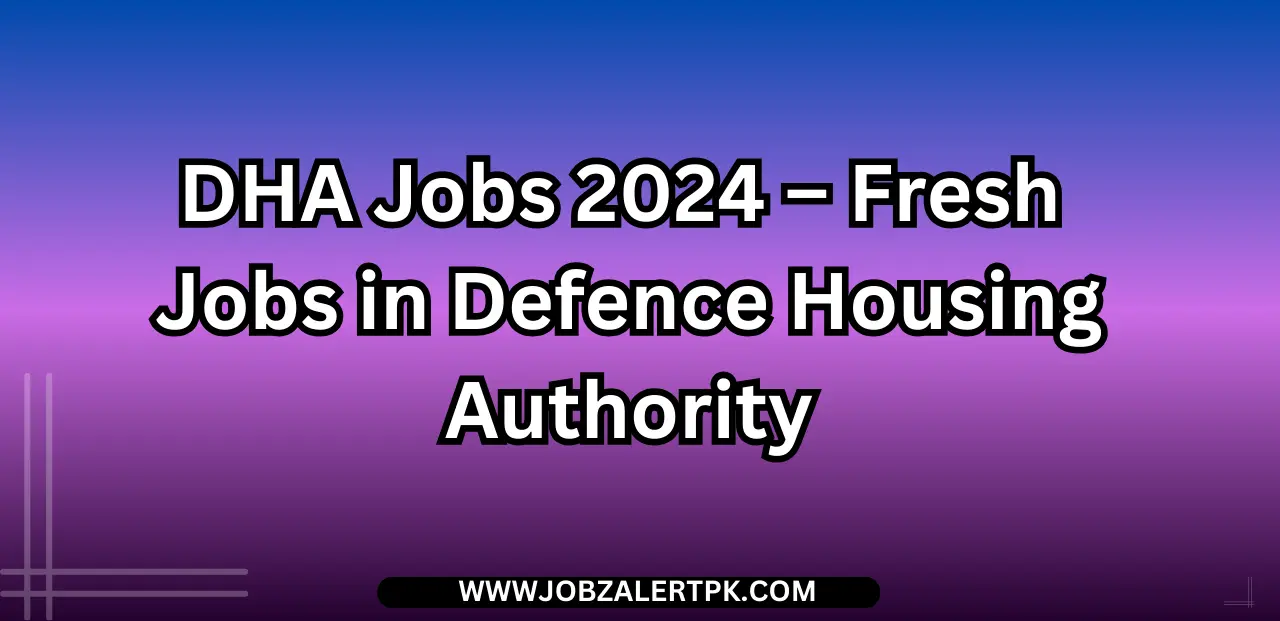 DHA Jobs 2024 – Fresh Jobs in Defence Housing Authority