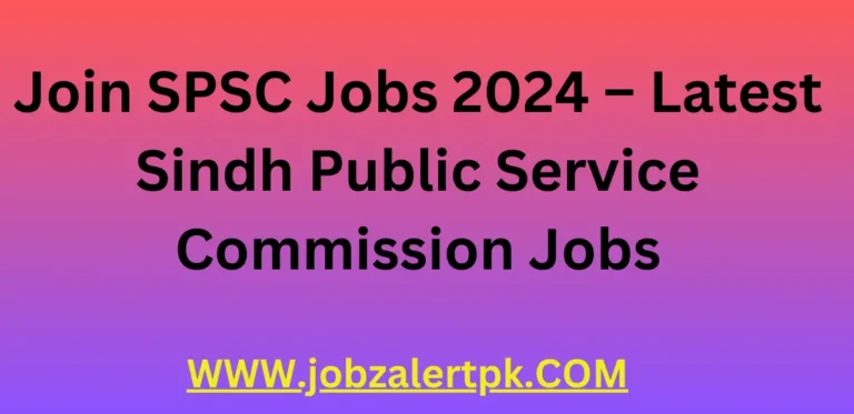 Join SPSC Jobs 2024 – Latest Sindh Public Service Commission Jobs