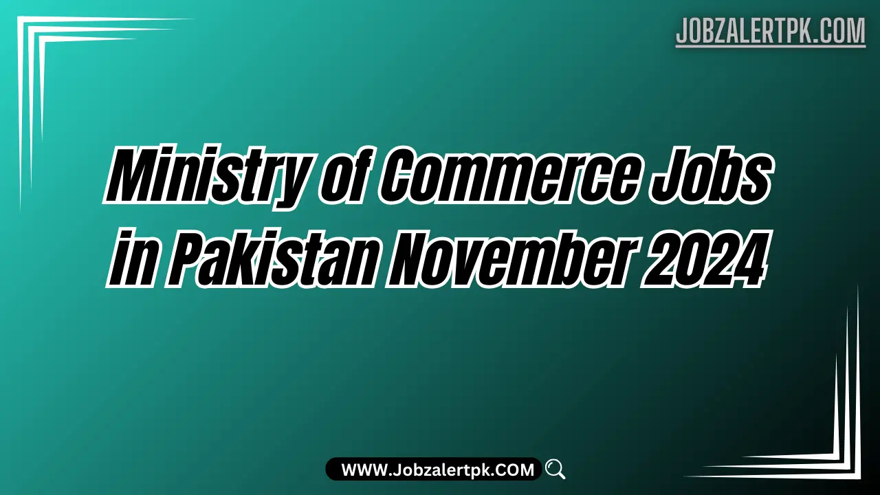 Ministry of Commerce Jobs in Pakistan November 2024