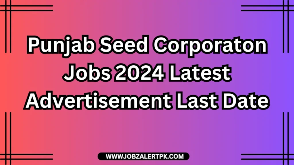 Punjab Seed Corporaton Jobs 2024 Latest Advertisement Last Date