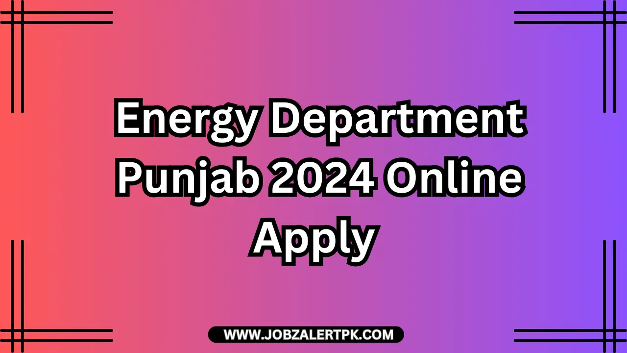 Energy Department Punjab Jobs 2024 Online Apply