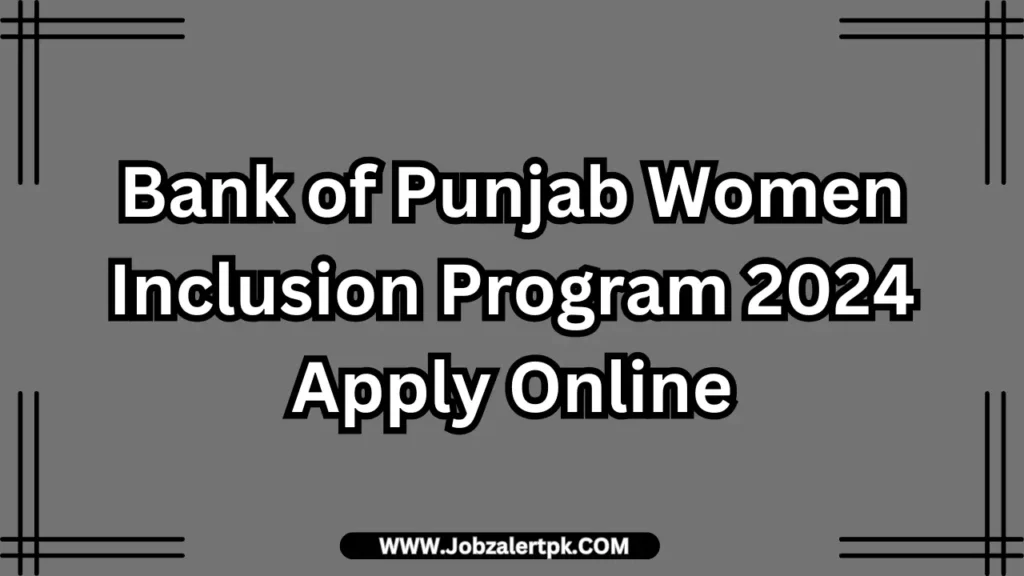 Bank of Punjab Women Inclusion Program 2024 Apply Online