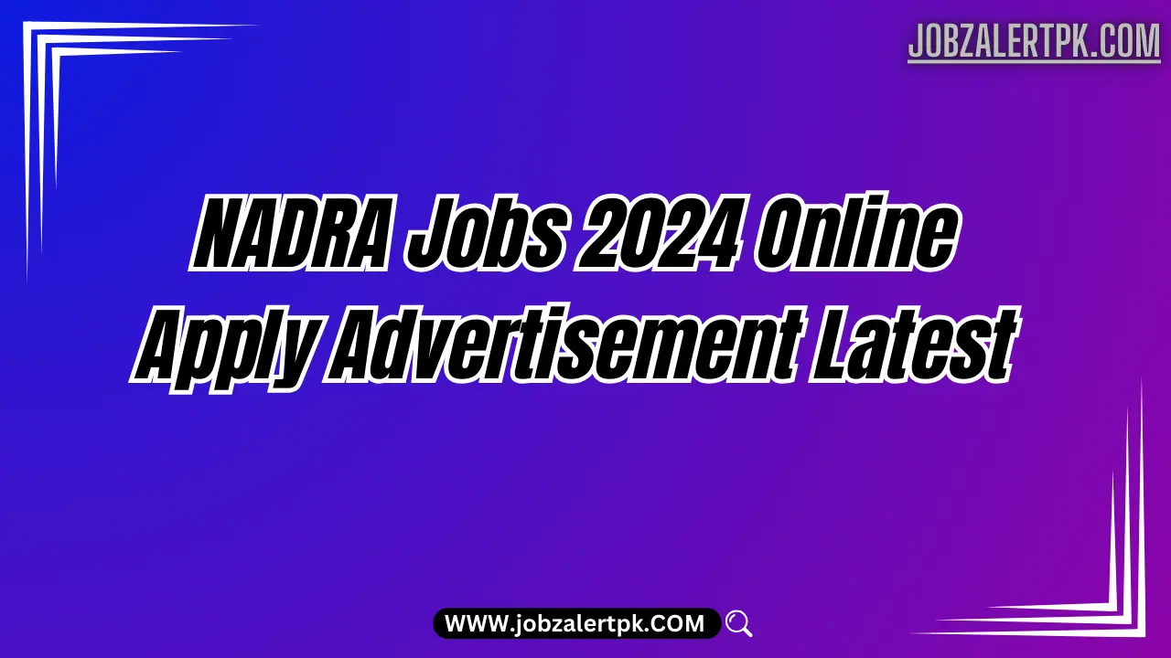 NADRA Jobs 2024 Online Apply Advertisement Latest